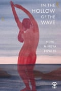 Nina Mingya Powles – In the Hollow of the Wave. Nine Arches Press. £11.99.