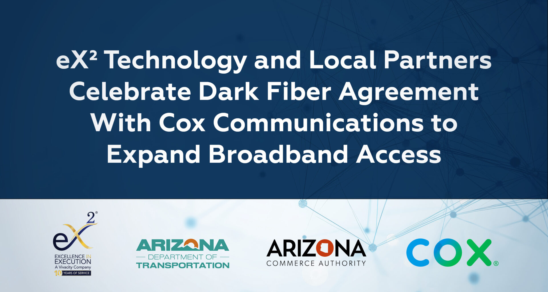 eX² Technology and Arizona Partners Announce Agreement With Cox Communications To Expand Broadband Access