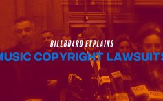 Billboard Explains: Music Copyrigth Lawsuits
