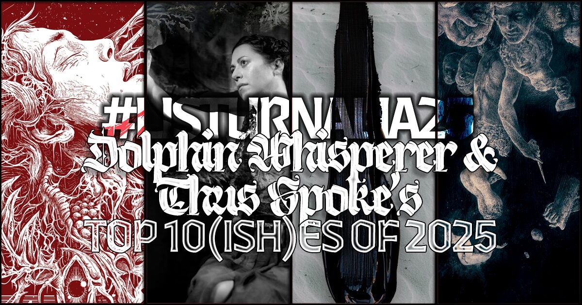 Dolphin Whisperer's and Thus Spoke's Top Ten(ish) of 2025