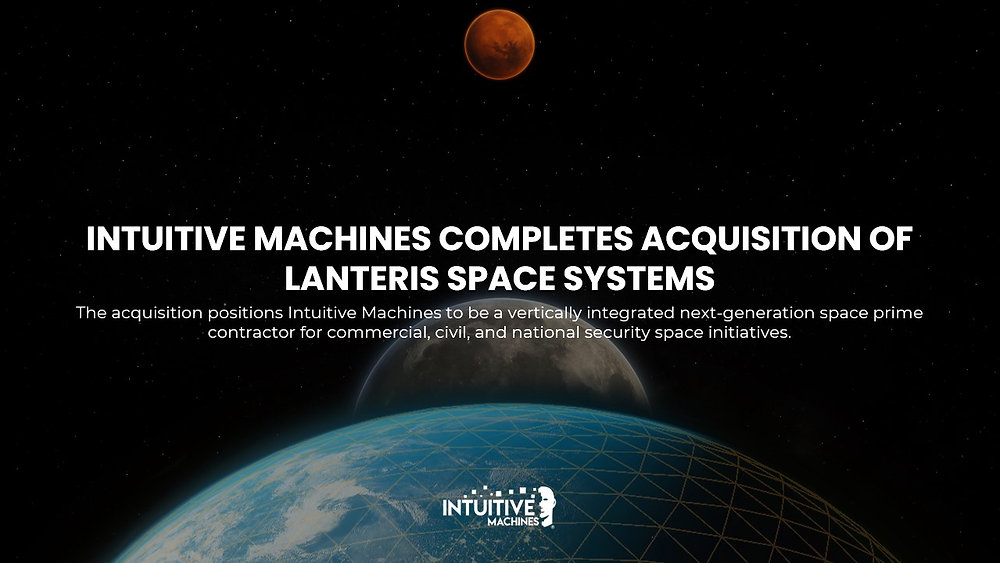 Intuitive Machines Completes Acquisition of Lanteris Space Systems