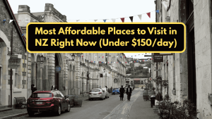 Most Affordable Places to Visit in NZ Right Now (Under $150/Day)