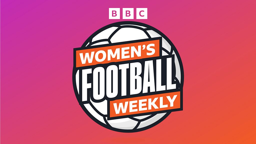 BBC Women's Football Weekly - Spurs push for Champions League spot & Man City maintain gap at the top