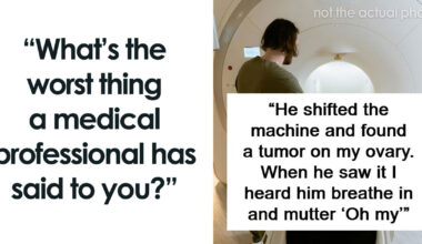 “I Had A Tumor, They Told Me It Was Stress”: 53 Stories That Prove Doctors Can Say Terrible Things