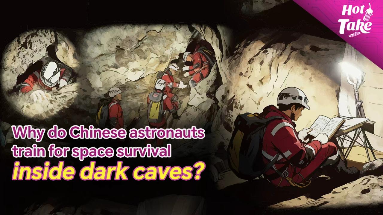 Hot Take: Why do Chinese astronauts train for space survival inside dark caves? - news.cgtn.com