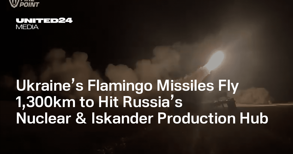 Ukraine’s Flamingo Missiles Fly 1,300km to Hit Russia’s Nuclear & Iskander Production Hub — UNITED24 Media