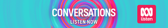 Conversations. Listen now on the ABC listen app.