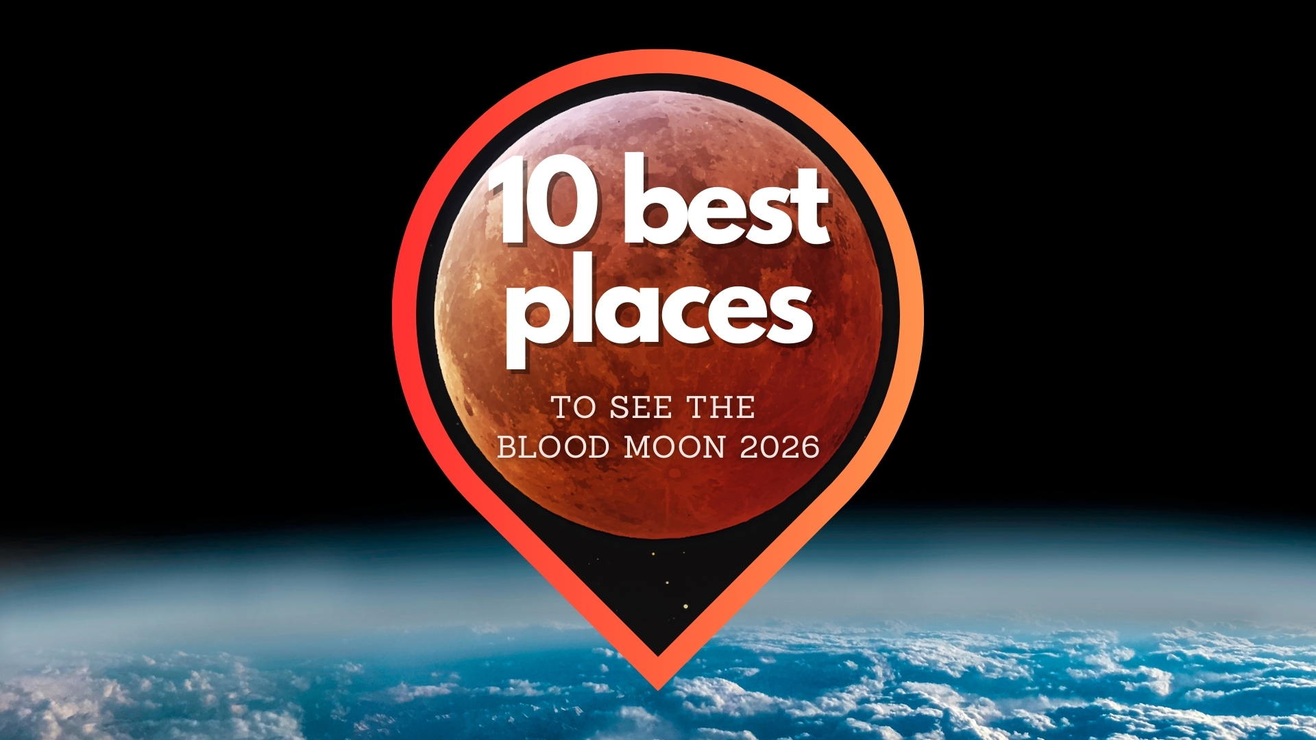 graphic showing a location pin, inside is image of a blood red moon and below is Earth from space. The text reads 10 best places to see the blood moon 2026.