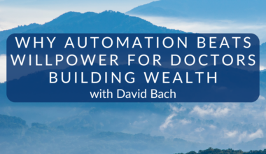 Why Automation Beats Willpower for Doctors Building Wealth