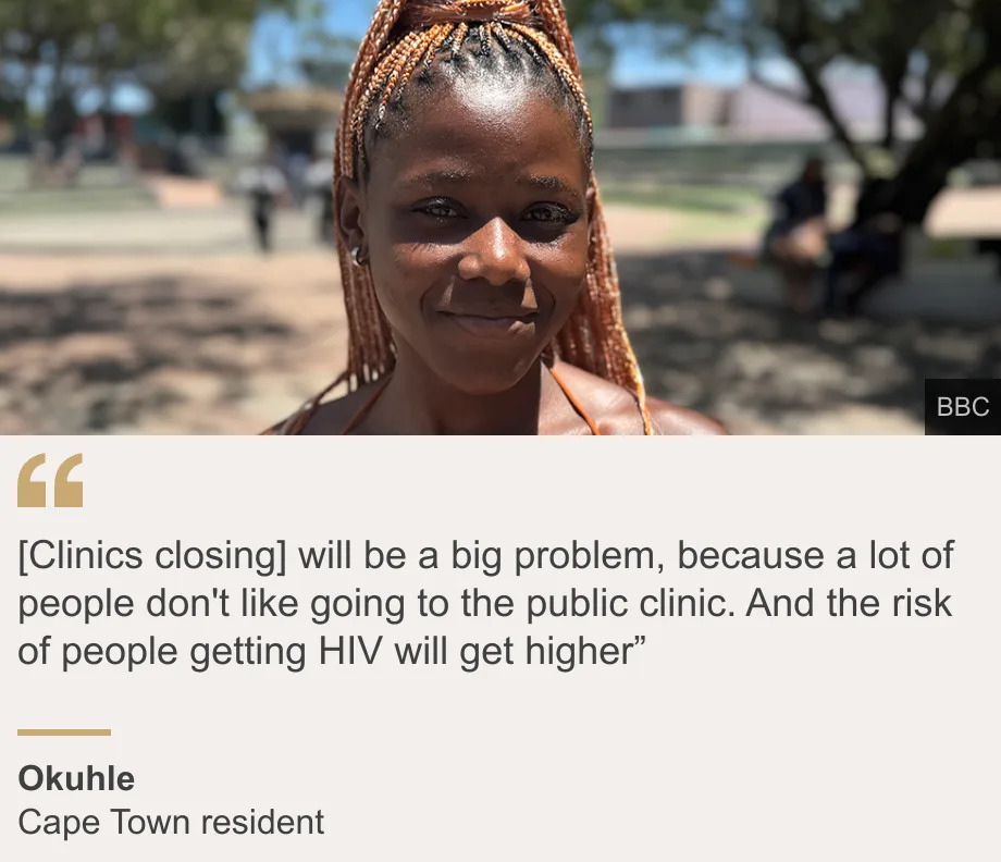 "[Clinics closing] will be a big problem, because a lot of people don't like going to the public clinic. And the risk of people getting HIV will get higher”", Source: Okuhle , Source description: Cape Town resident, Image: 