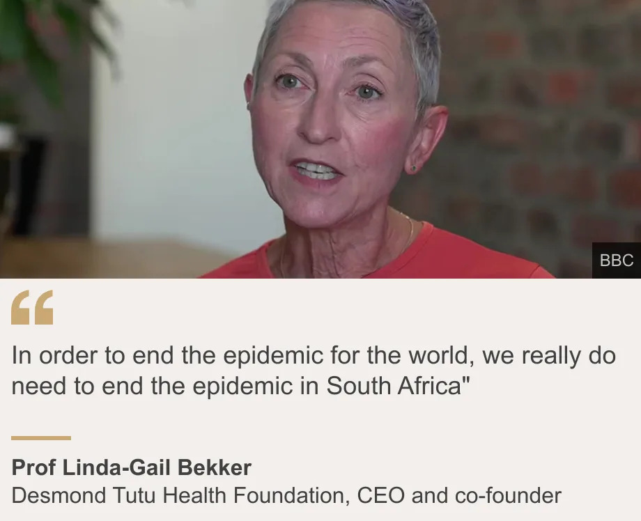"In order to end the epidemic for the world, we really do need to end the epidemic in South Africa"", Source: Prof Linda-Gail Bekker, Source description: Desmond Tutu Health Foundation, CEO and co-founder, Image: Head and shoulders image of Prof Linda-Gail Bekker