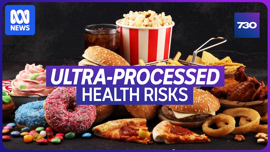 VIDEO: Health warnings about ultra-processed foods - Australian Broadcasting Corporation