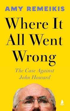 Book cover with John Howard's half head and words: Where it All Went Wrong: The Case Against John Howard