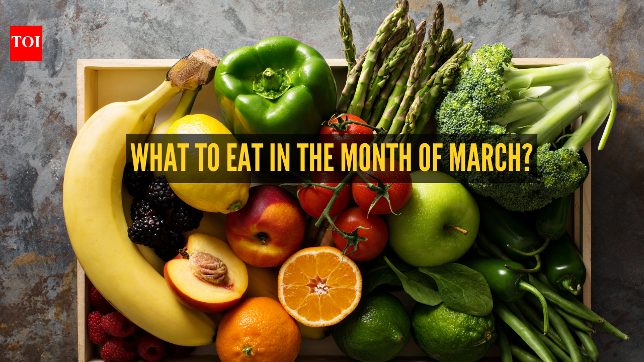 10 food one should essentially eat in the month of March and why