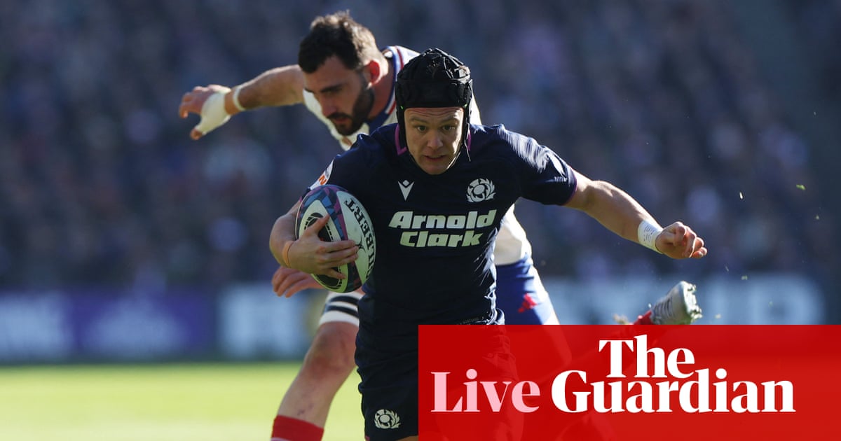 Scotland v France: Six Nations rugby union – live | Six Nations 2026