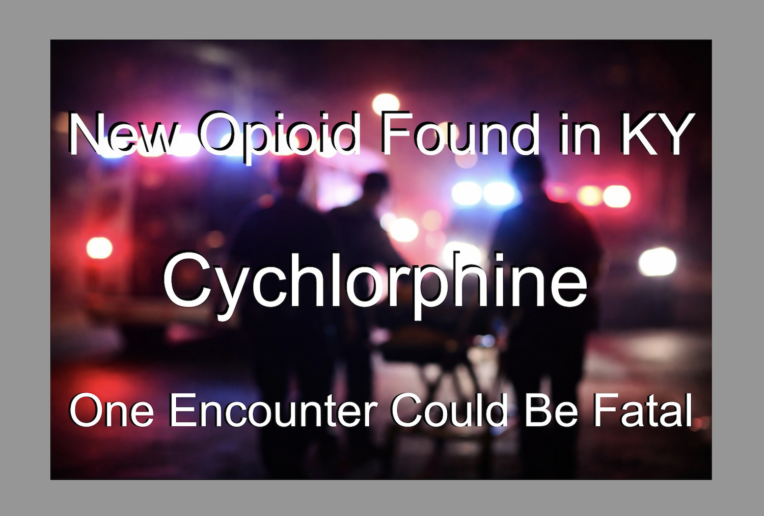 No, Synthetic Opioid Cychlorphine Has Not Proved Narcan “Ineffective”
