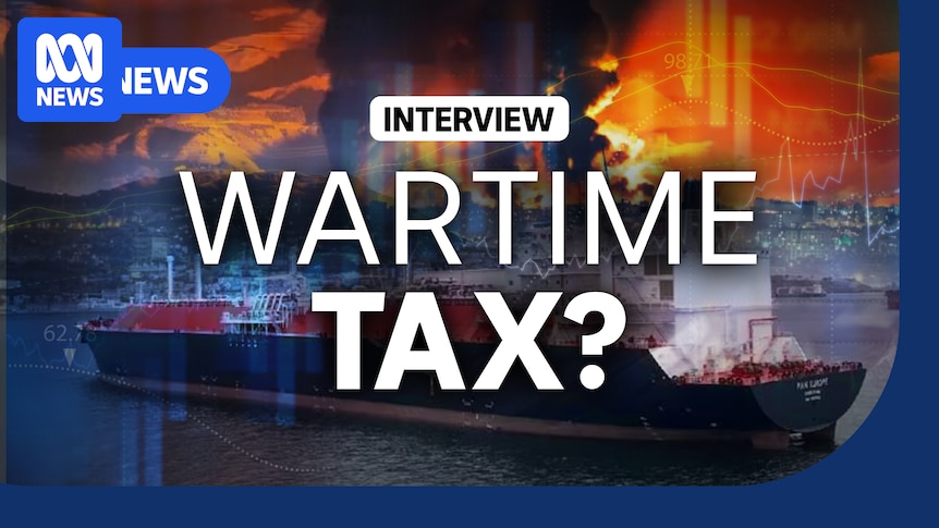 VIDEO: Calls for an immediate wartime windfall tax on Australia's gas exporters - Australian Broadcasting Corporation
