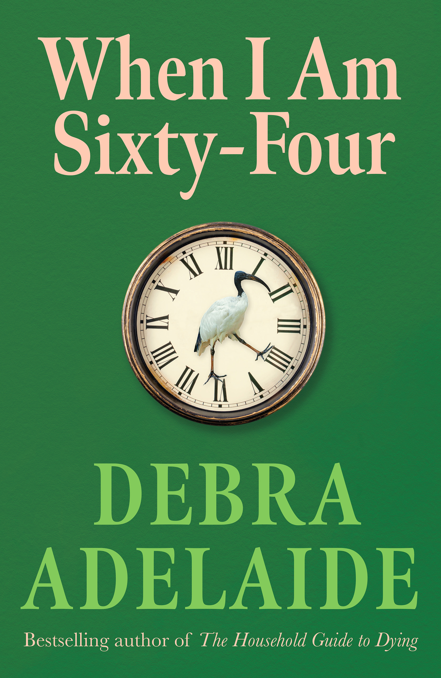 Cover of When I Am Sixty-Four by Debra Adelaide; text and a picture of a clock on a green background.
