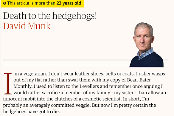 Death to the hedgehogs, acting Guardian Australia editor David Munk once wrote.