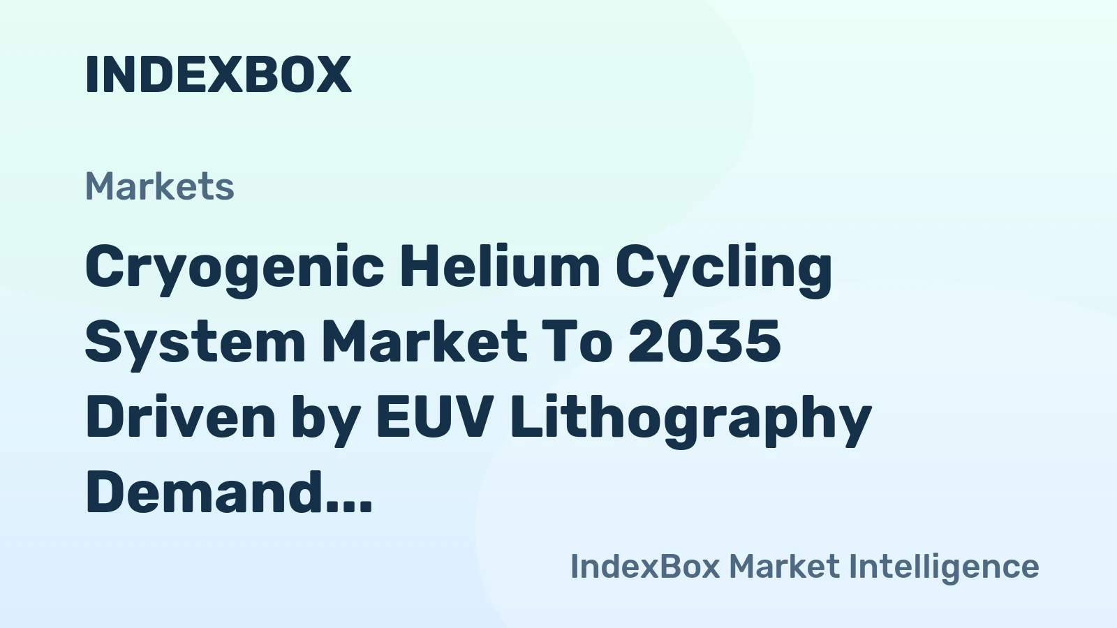 Cryogenic Helium Cycling System Market Outlook to 2035 Fueled by Advanced Semiconductor Manufacturing Needs - News and Statistics