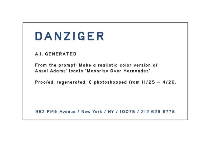 A card reads: "Danziger. A.I. Generated. From the prompt: Make a realistic color version of Ansel Adams’ iconic 'Moonrise Over Hernandez'. Proofed, regenerated, & photoshopped from 11/25 – 4/26." Contact info below.