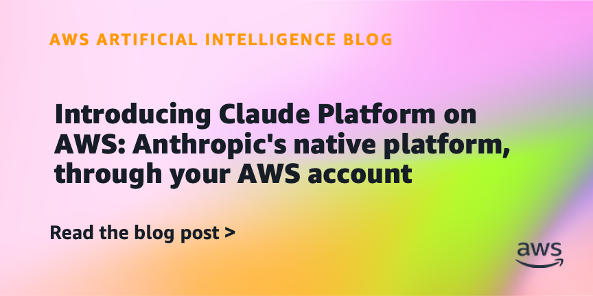 Introducing Claude Platform on AWS: Anthropic’s native platform, through your AWS account