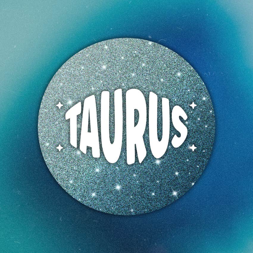 taurus zodiac signs life better may 25 - 31 2026