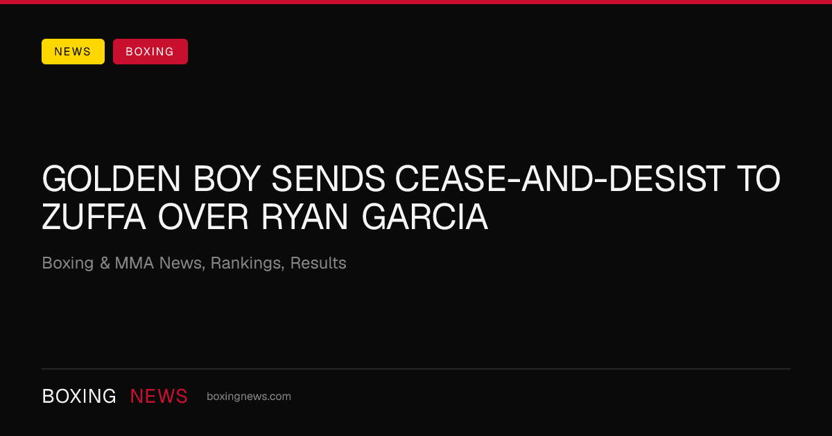 Golden Boy sends cease-and-desist to Zuffa over Ryan Garcia
