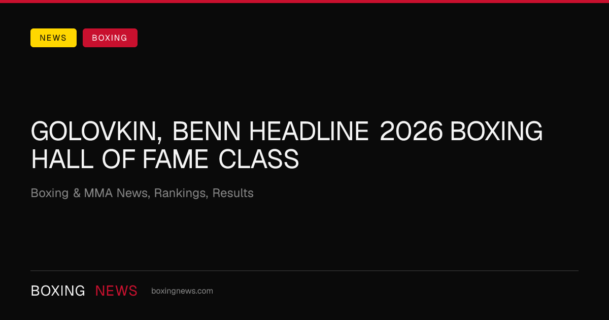 Golovkin, Benn headline 2026 Boxing Hall of Fame class