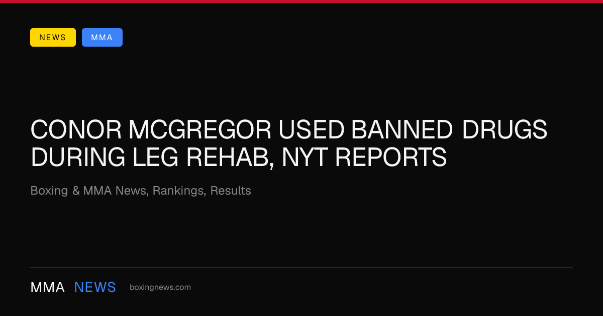 Conor McGregor used banned drugs during leg rehab, NYT reports