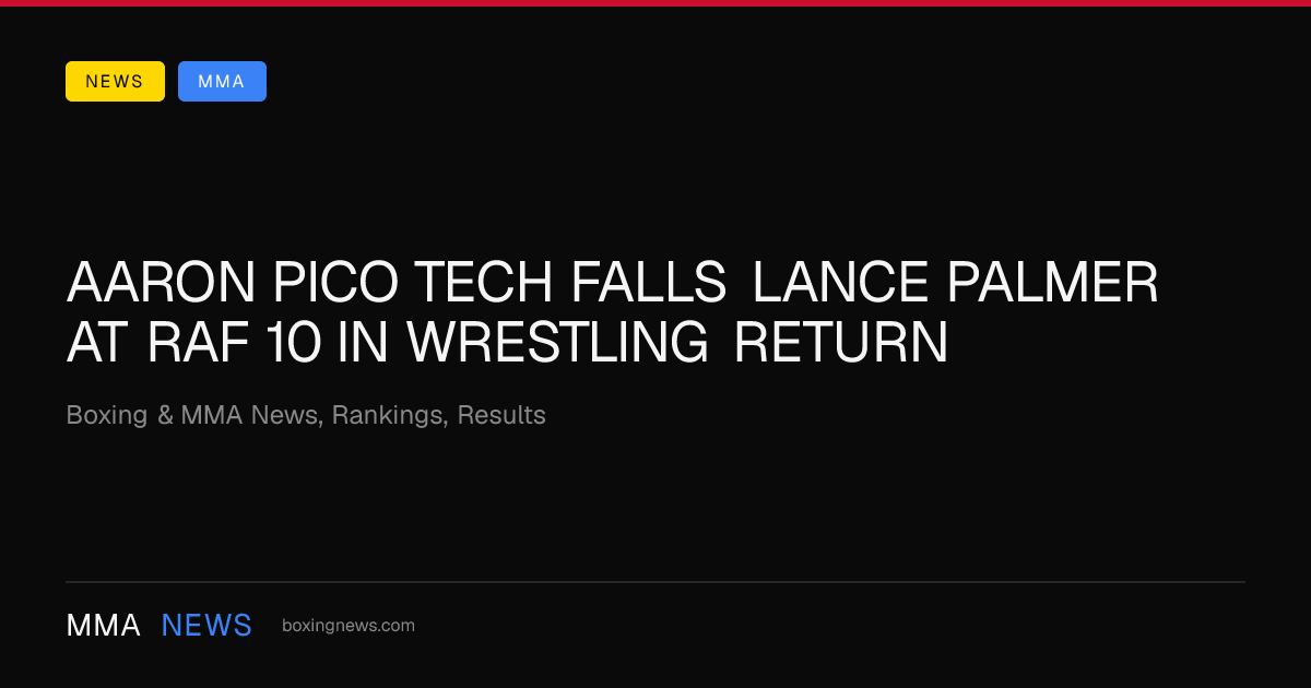 Aaron Pico tech falls Lance Palmer at RAF 10 in wrestling return