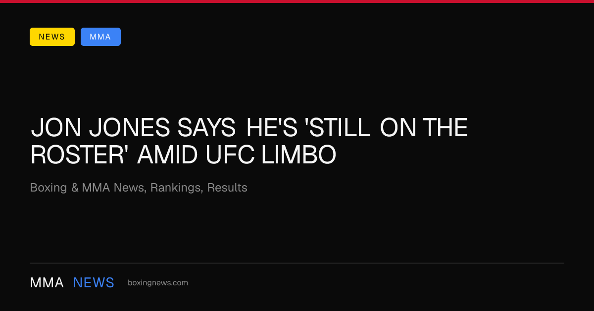 Jon Jones says he's 'still on the roster' amid UFC limbo
