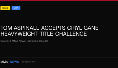 Tom Aspinall accepts Ciryl Gane heavyweight title challenge