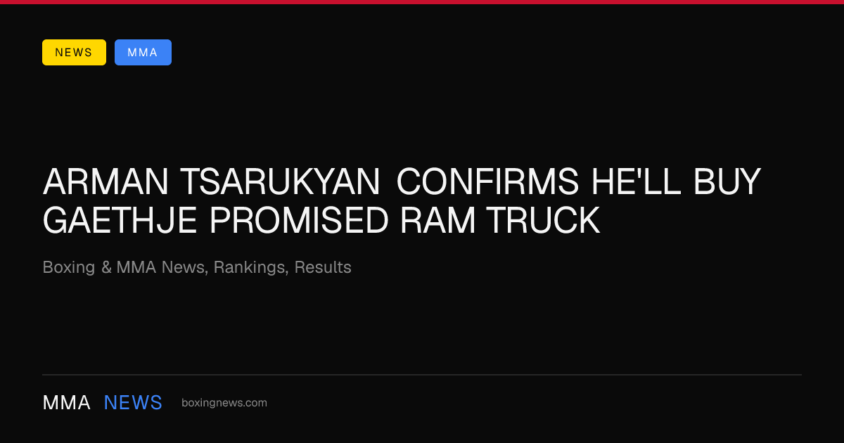 Arman Tsarukyan confirms he'll buy Gaethje promised RAM truck