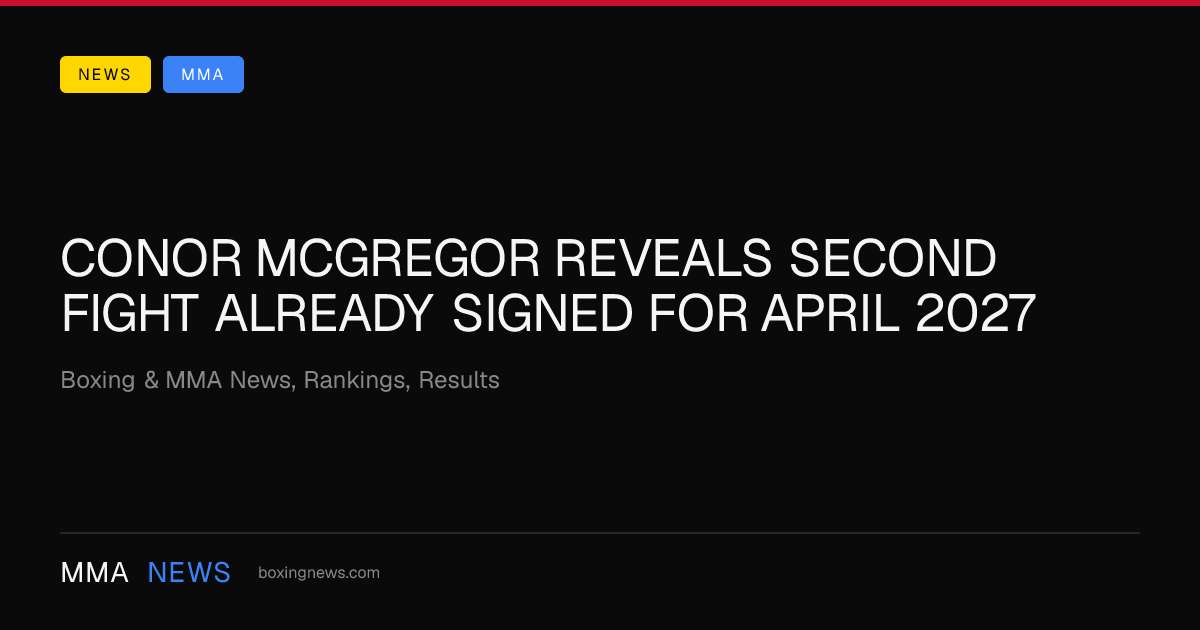 Conor McGregor reveals second fight already signed for April 2027