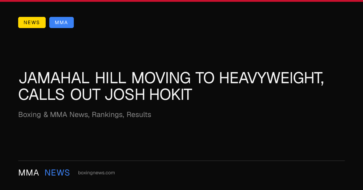 Jamahal Hill moving to heavyweight, calls out Josh Hokit