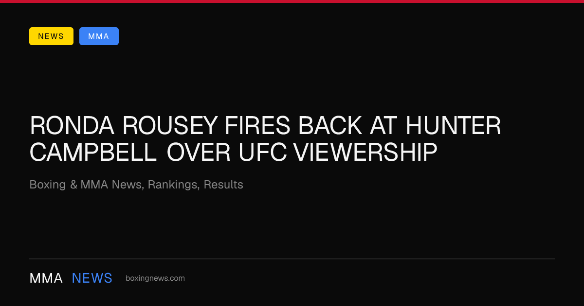 Ronda Rousey fires back at Hunter Campbell over UFC viewership