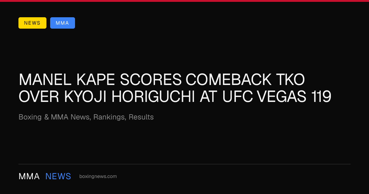 Manel Kape scores comeback TKO over Kyoji Horiguchi at UFC Vegas 119