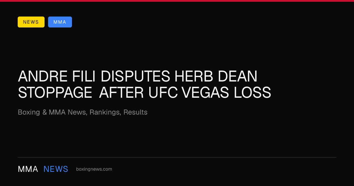 Andre Fili disputes Herb Dean stoppage after UFC Vegas loss