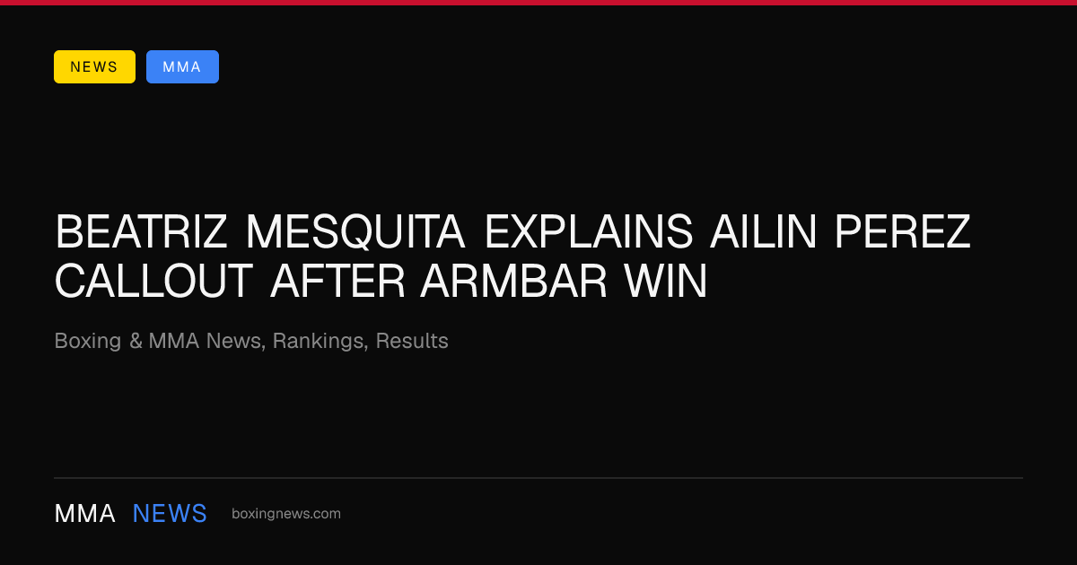 Beatriz Mesquita explains Ailin Perez callout after armbar win