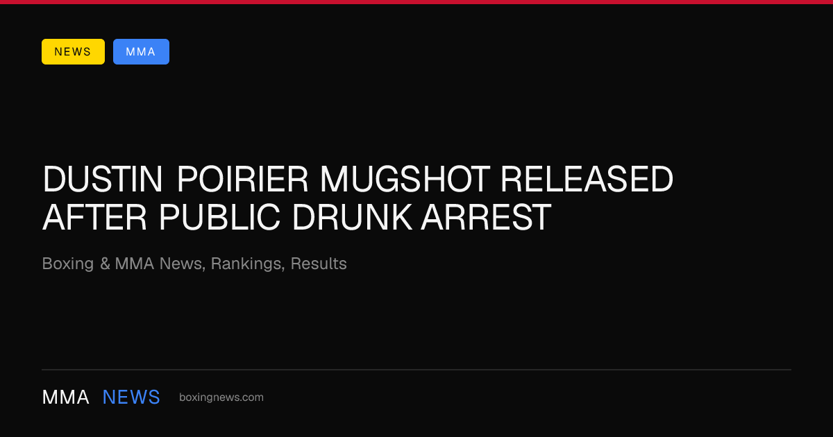Dustin Poirier mugshot released after public drunk arrest