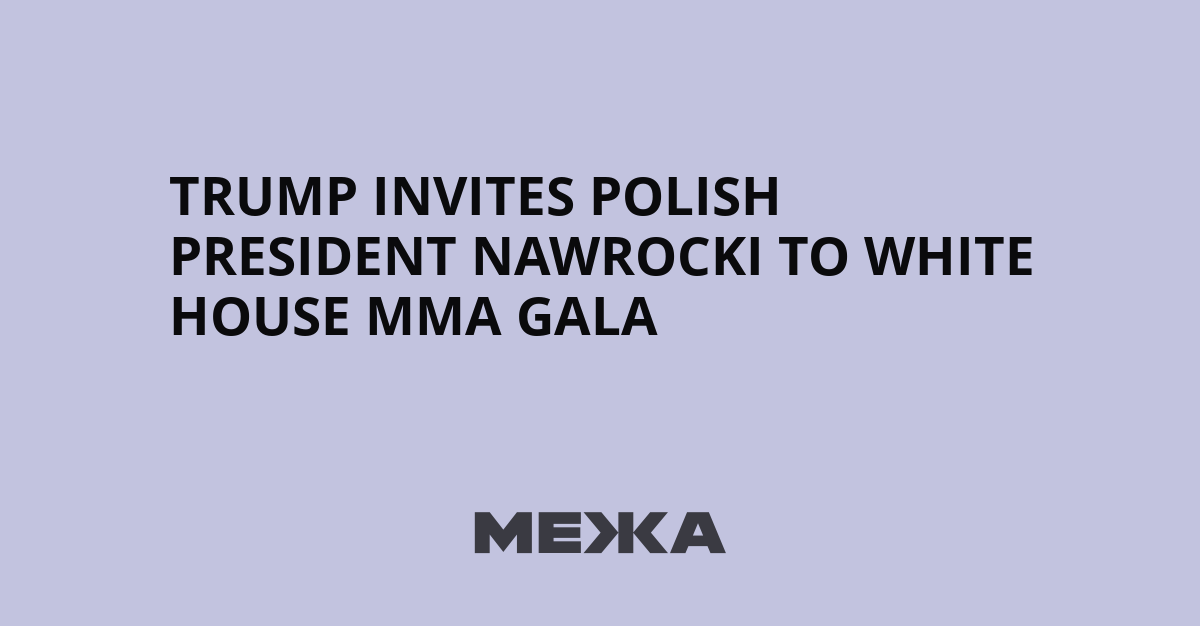 Trump invites Polish president Nawrocki to White House MMA gala