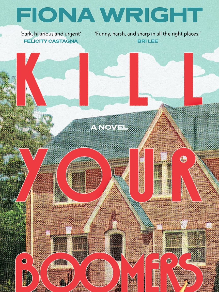 A book cover for Kill Your Boomers by Fiona Wright, featuring a large brick house, a woman's legs sticking up out of the lawn.
