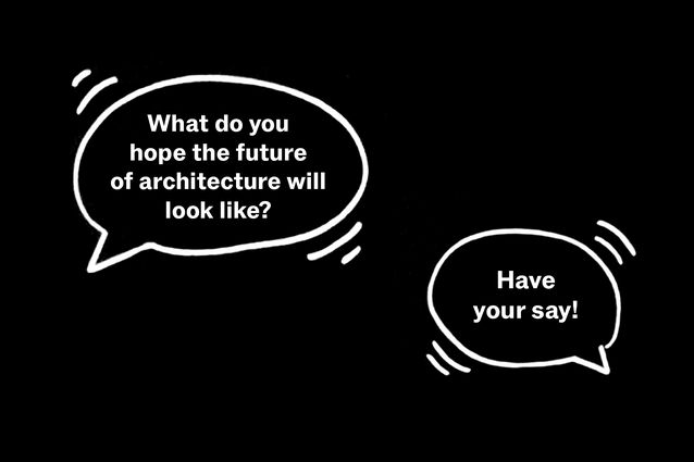 Have your say on the future of architecture