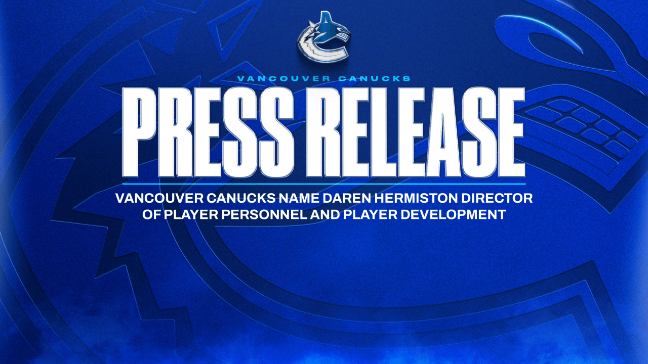 VANCOUVER CANUCKS NAME DAREN HERMISTON DIRECTOR OF PLAYER PERSONNEL AND PLAYER DEVELOPMENT