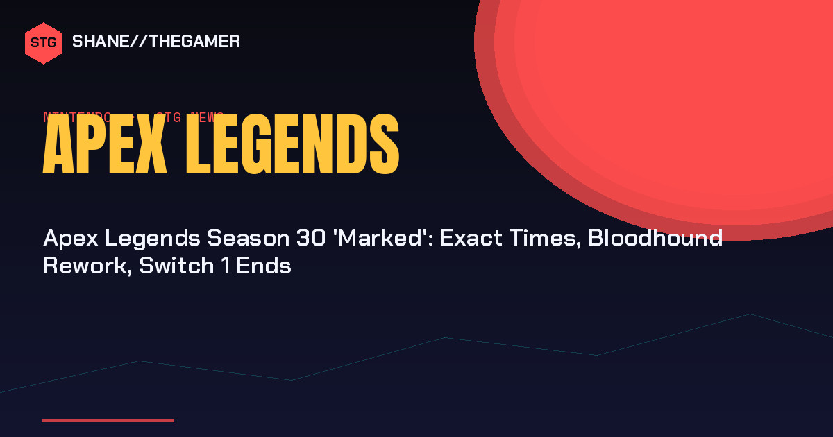 Apex Legends Season 30 'Marked': Exact Times, Bloodhound Rework, Switch 1 Ends