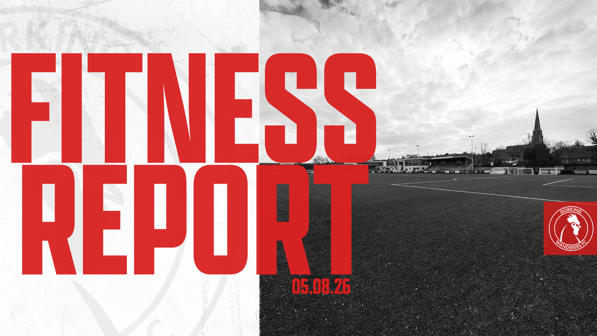 Fitness Report 05/08/2026 – Dorking Wanderers