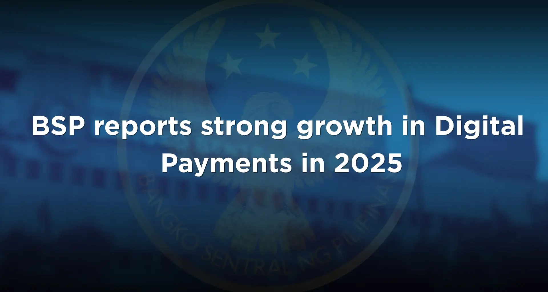 BSP reports strong growth in Digital Payments in 2025 » YugaTech