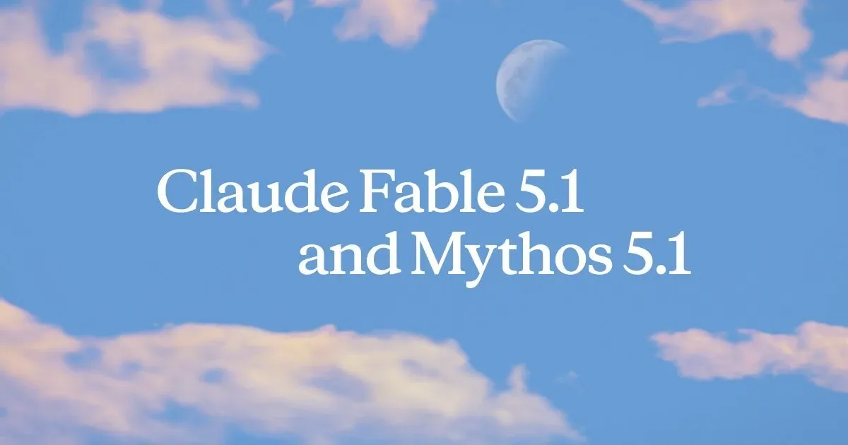 Anthropic launches Claude Fable 5.1 and Mythos 5.1