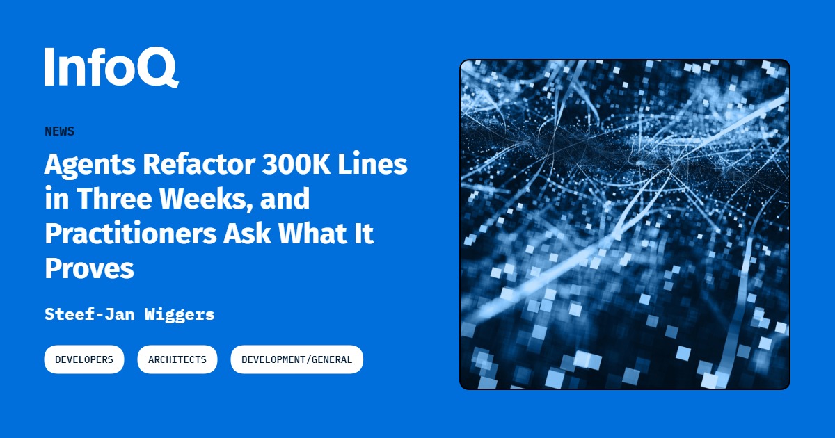 Agents Refactor 300K Lines in Three Weeks, and Practitioners Ask What It Proves